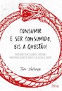 Consumir E Ser Consumido, Eis A Questão!: Cultura De Consumo