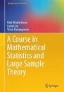 A Course in Mathematical Statistics and Large Sample Theory
