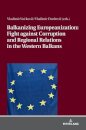 Balkanizing Europeanization: Fight against Corruption and Regional Relations in the Western Balkans