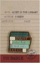 Pin Badge - Pulteney Press (Quiet in the Library)