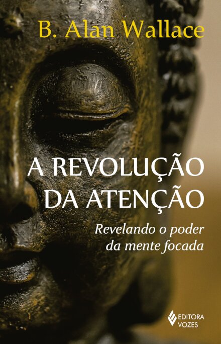 A Revolução Da Atenção: Revelando O Poder Da Mente Focada
