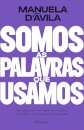 Somos As Palavras Que Usamos: Guia Para Entender (Um Pouco )
