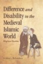 Difference and Disability in the Medieval Islamic World