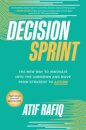 Decision Sprint: The New Way to Innovate into the Unknown and Move from Strategy to Action
