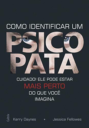 Como Identificar Um Psicopata: Cuidado, Ele Pode Estar Perto
