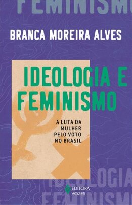 Ideologia e feminismo: a luta da mulher pelo voto no Brasil
