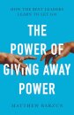 The Power of Giving Away Power