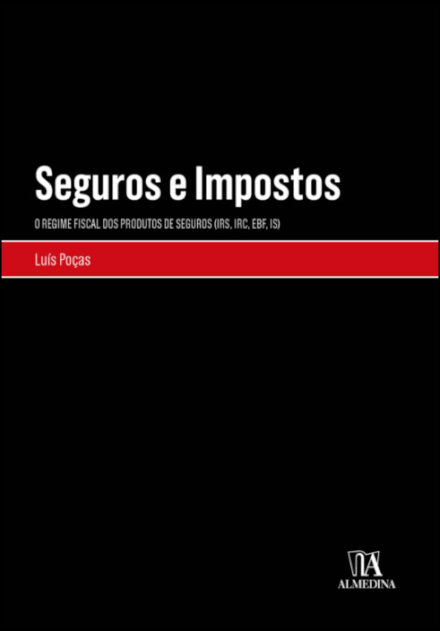 Seguros E Impostos - O Regime Fiscal Dos Produtos De Seguros (IRS, IRC, EBF, IS)