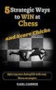 5 Strategic Ways to WIN at Chess and Score Chicks