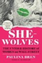 She-Wolves - The Untold History of Women on Wall Street