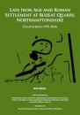 Late Iron Age and Roman Settlement at Bozeat Quarry, Northamptonshire: Excavations 1995-2016