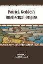 Patrick Geddes’s Intellectual Origins