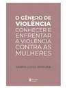 O Gênero De Violência: Conhecer E Enfr Violência Mulheres