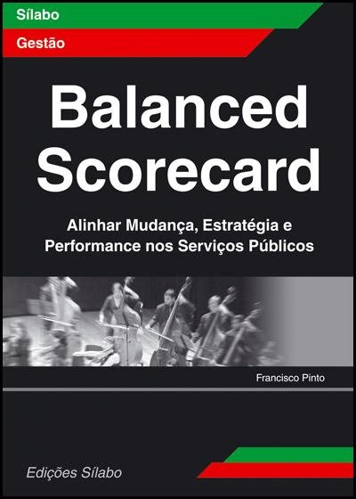 Balanced Scorecard - Alinhar Mudança, Estratégia e Performance nos Serviços Públicos