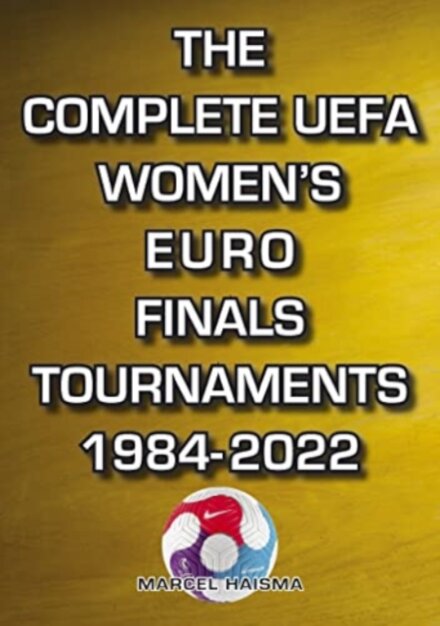 The Complete UEFA Women's Euro Finals Tournaments 1984-2022