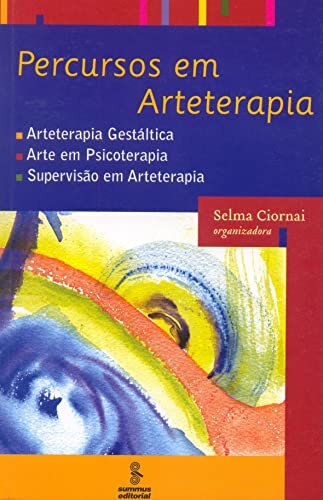 Percursos em Arteterapia - Arteterapia Gestálica, Arte em Psicoterapia