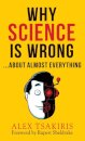 WHY SCIENCE IS WRONG...About Almost Everything