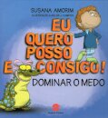 Eu Quero, Posso e Consigo! Dominar o Medo