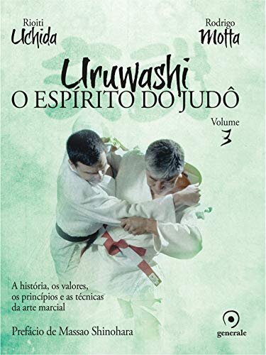 Uruwashi V.3 O Espírito Do Judô: História, Valores, Técnicas