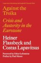 Against the Troika : Crisis and Austerity in the Eurozone