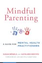 Mindful Parenting : A Guide for Mental Health Practitioners