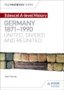 My Revision Notes: Edexcel A-level History: Germany, 1871-1990: united, divided and reunited