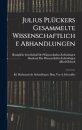 Julius Pluckers Gesammelte Wissenschaftliche Abhandlungen