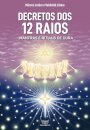 Decretos Dos 12 Raios: Mantras E Rituais De Cura