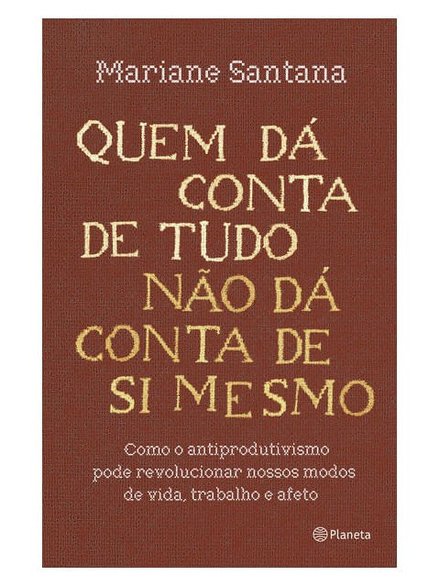 Quem Dá Conta De Tudo Não Dá Conta De Si Mesmo
