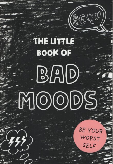 The Little Book Of Bad Moods, Be Your Worst Self