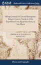 Military Journal of General Buonaparte; Being a Concise Narrative of his Expedition From Egypt Into Syria, in Asia Minor