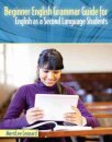 Beginner English Grammar Guide for English as a Second Language Students