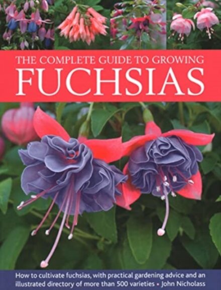 Fuchsias, The Complete Guide to Growing
