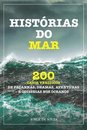 Historias Do Mar V.01: 200 Casos Verídicos De Façanhas