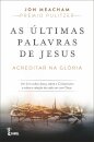 As Últimas Palavras de Jesus: Acreditar na Glória