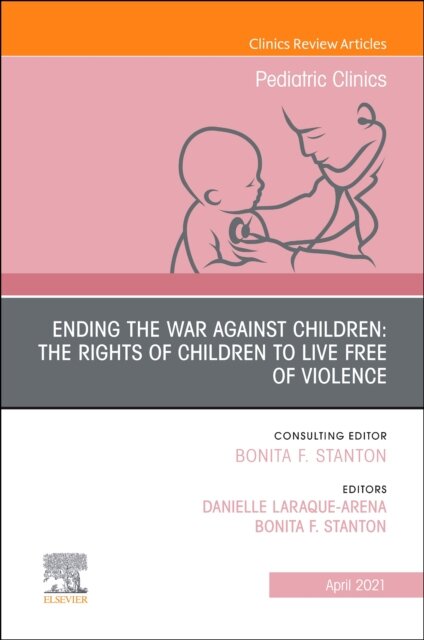 Ending the War against Children: The Rights of Children to Live Free of Violence, An Issue of Pediatric Clinics of North America