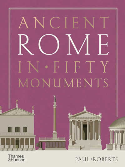 Ancient Rome In Fifty Monuments