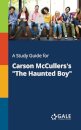 A Study Guide for Carson McCullers's "The Haunted Boy"
