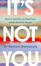 It's Not You : How to Identify and Heal from NARCISSISTIC People