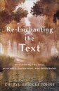 Re–enchanting the Text – Discovering the Bible as Sacred, Dangerous, and Mysterious
