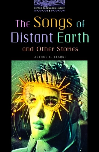 The Oxford Bookworms Library: Level 4: The Songs of Distant Earth and Other Stories: 1400 Headwords