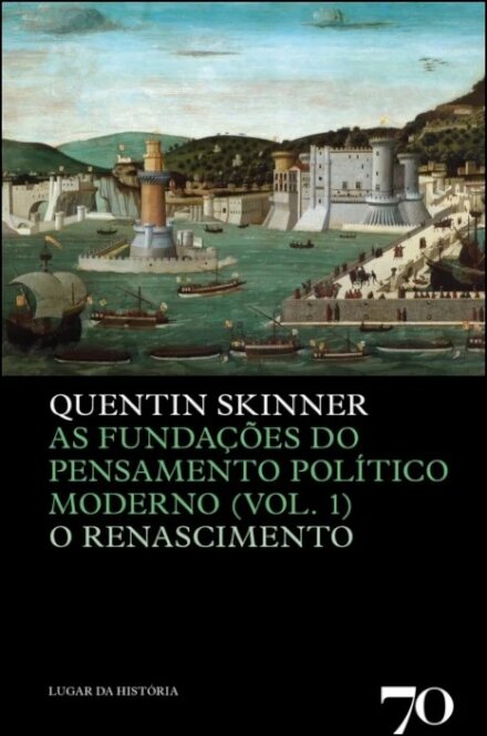 As Fundações Do Pensamento Político Moderno (Volume 1. O Renascimento)