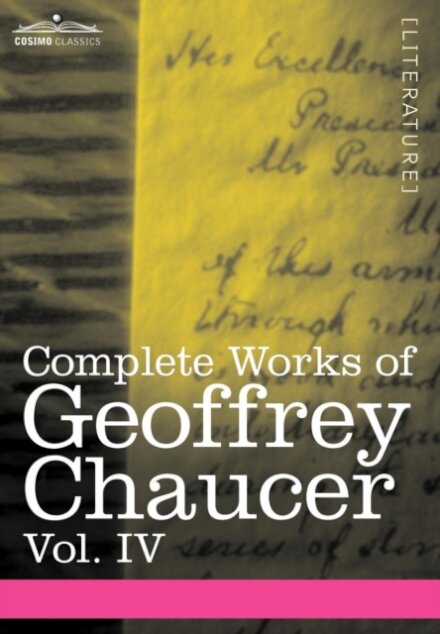 Complete Works of Geoffrey Chaucer, Vol. IV