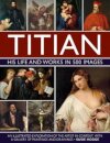 Titian: His Life and Works in 500 Images