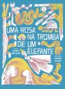 Uma Rosa na Tromba de Um Elefante