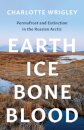 Earth, Ice, Bone, Blood