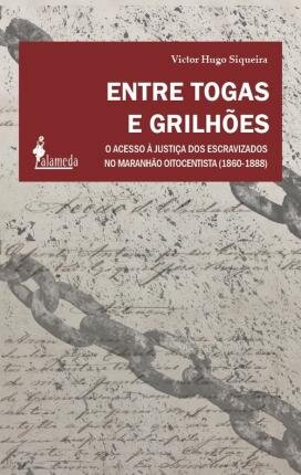 Entre Togas E Grilhões: Acesso À Justiça Dos Escravizado XIX