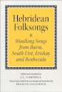 Hebridean Folk Songs: Waulking Songs from Barra, South Uist, Eriskay and Benbecula