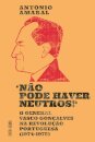 «Não Pode Haver Neutros!»: O general Vasco Gonçalves na Revolução portuguesa (1974-1975)