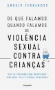 De que Falamos Quando Falamos de Violência Sexual Contra Crianças